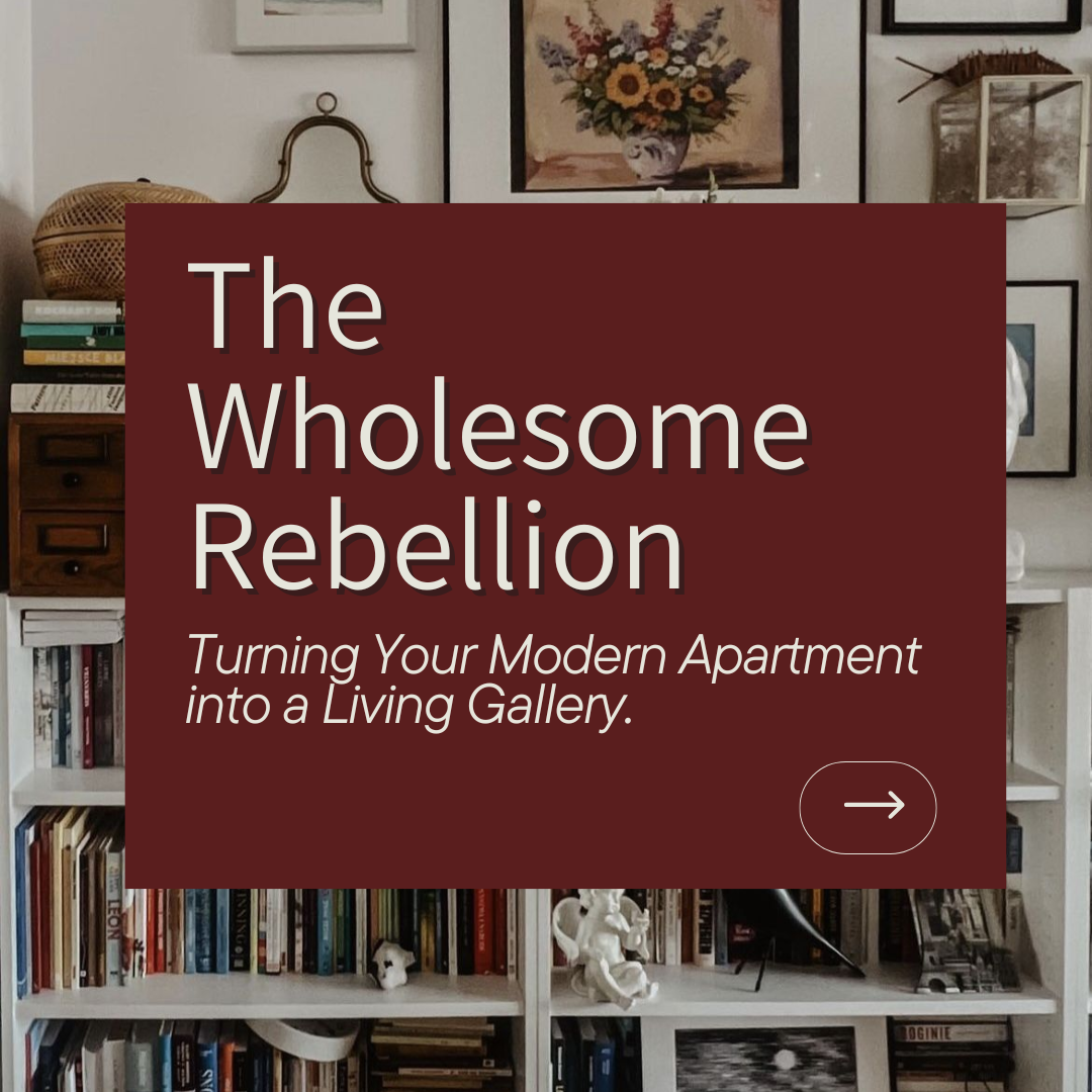 The Wholesome Rebellion: Turning Your Modern Apartment into a Living Gallery